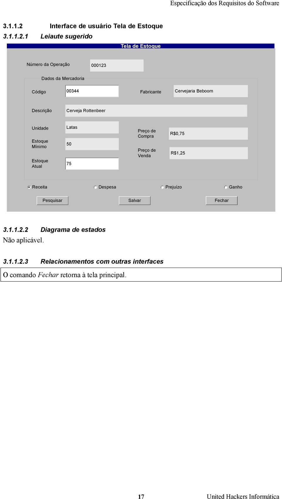 1 Leiaute sugerido Tela de Estoque Número da Operação 000123 Dados da Mercadoria Código 00344 Fabricante Cervejaria Beboom