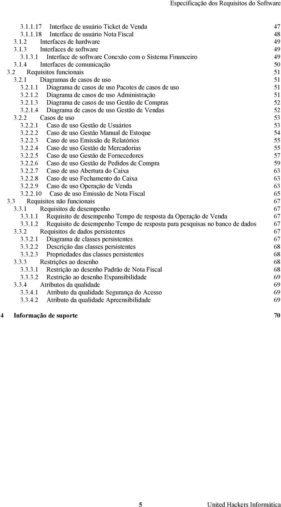 2.1.3 Diagrama de casos de uso Gestão de Compras 52 3.2.1.4 Diagrama de casos de uso Gestão de Vendas 52 3.2.2 Casos de uso 53 3.2.2.1 Caso de uso Gestão de Usuários 53 3.2.2.2 Caso de uso Gestão Manual de Estoque 54 3.