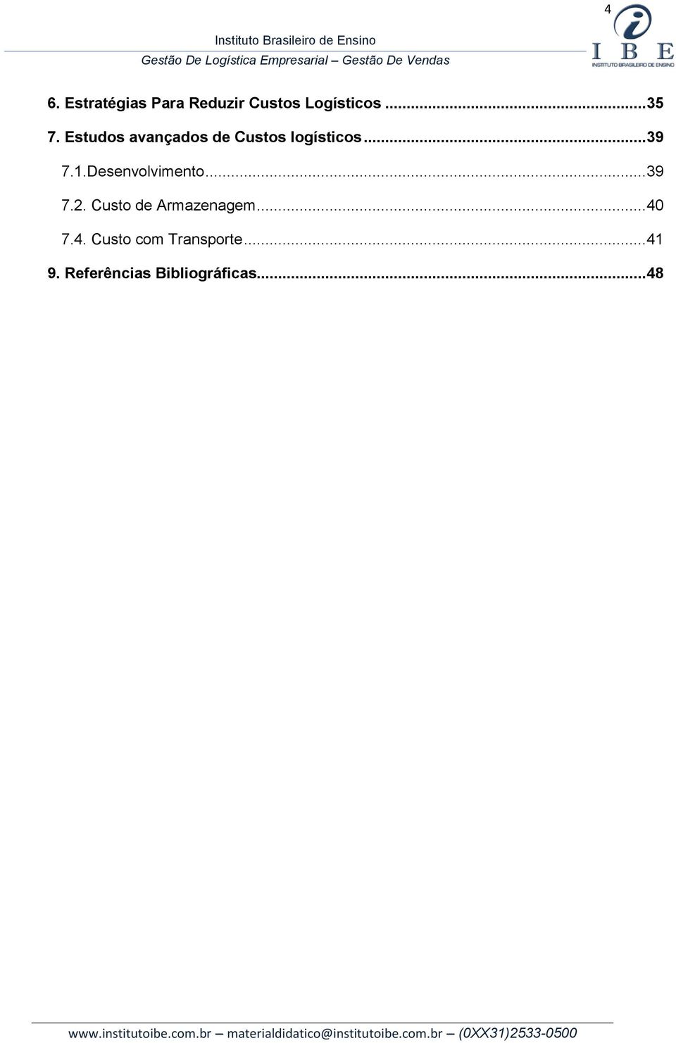 Desenvolvimento... 39 7.2. Custo de Armazenagem... 40 7.