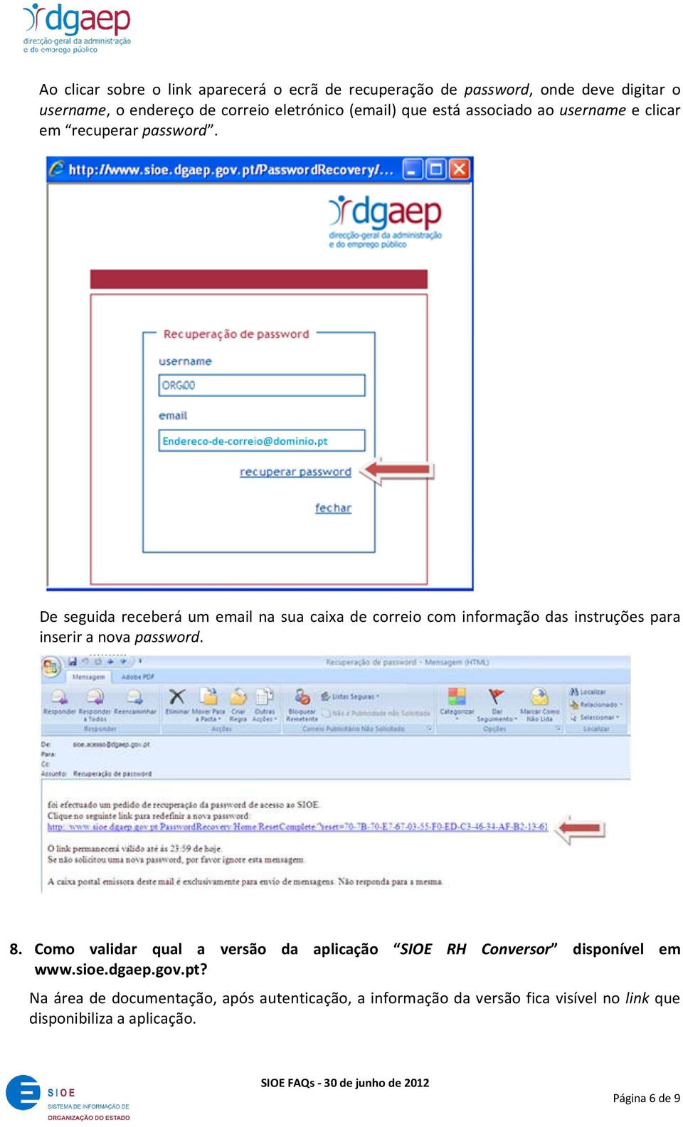 De seguida receberá um email na sua caixa de correio com informação das instruções para inserir a nova password. 8.