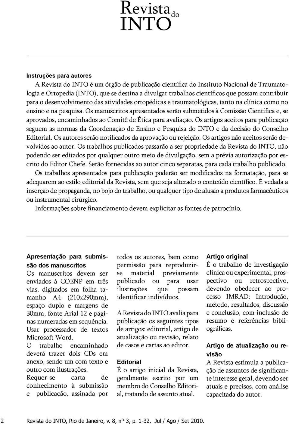 Os manuscritos apresentados serão submetidos à Comissão Científica e, se aprovados, encaminhados ao Comitê de Ética para avaliação.