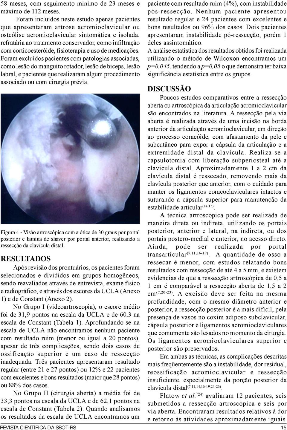 com corticoesteróide, fisioterapia e uso de medicações.