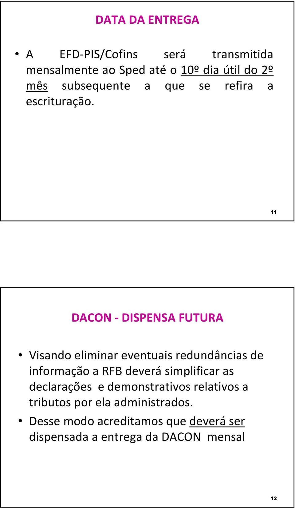 11 DACON - DISPENSA FUTURA Visando eliminar eventuais redundâncias de informação a RFB