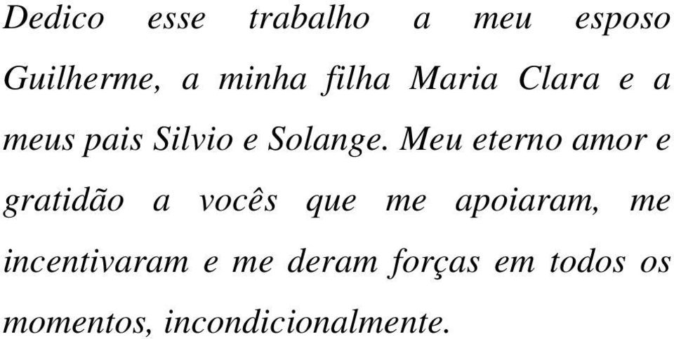 Meu eterno amor e gratidão a vocês que me apoiaram, me