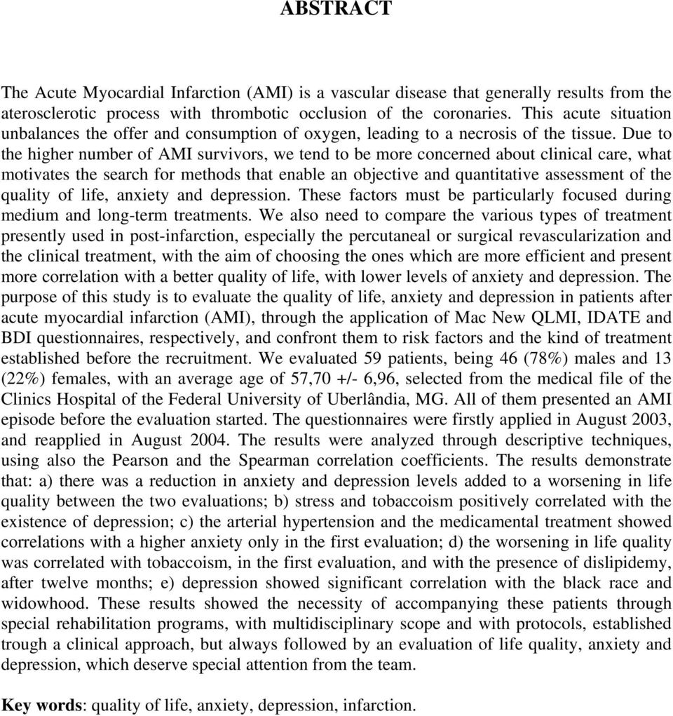 Due to the higher number of AMI survivors, we tend to be more concerned about clinical care, what motivates the search for methods that enable an objective and quantitative assessment of the quality