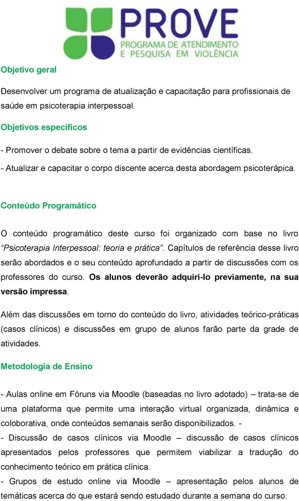 Conteúdo Programático O conteúdo programático deste curso foi organizado com base no livro Psicoterapia Interpessoal: teoria e prática.