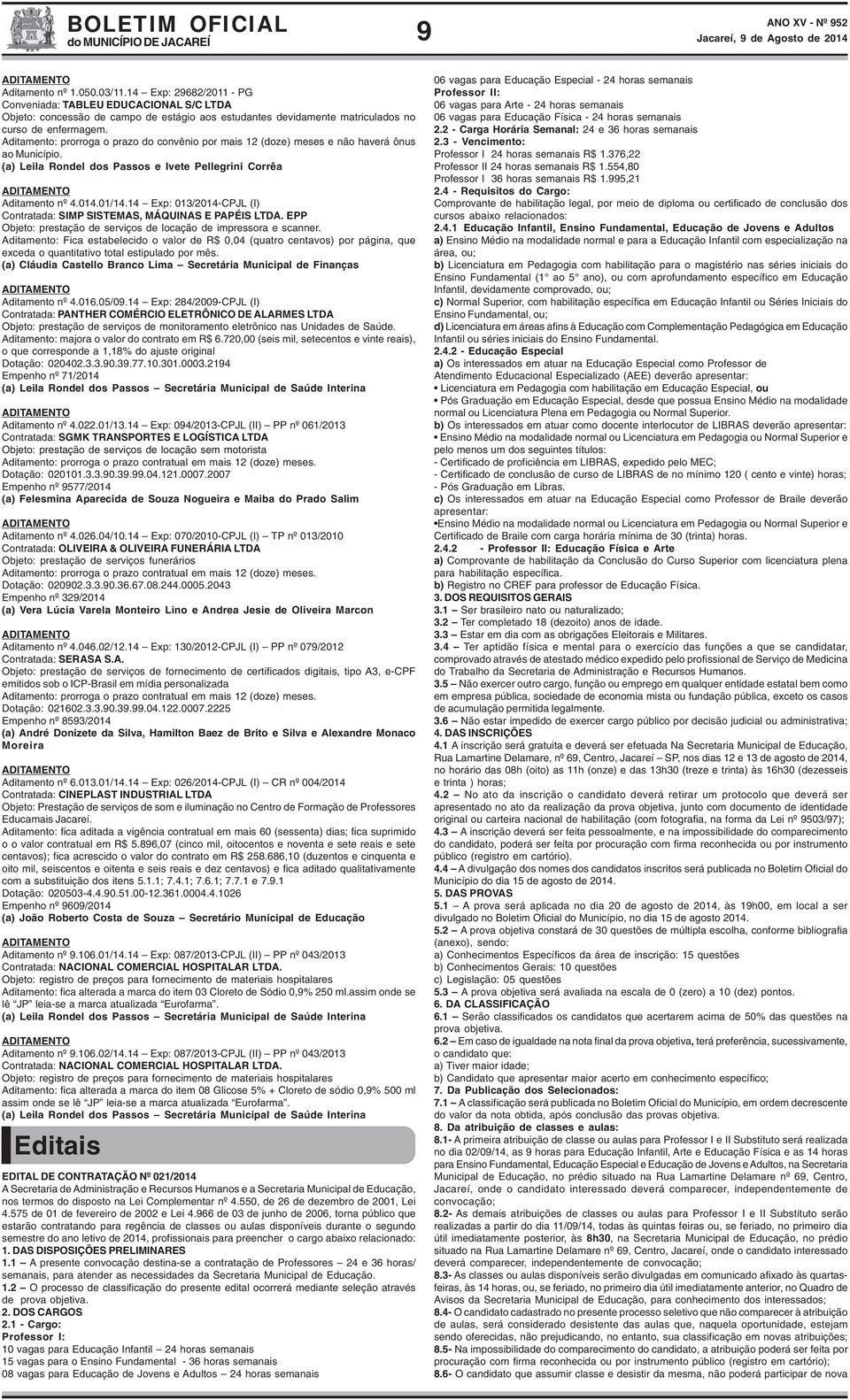 14 Exp: 013/2014-CPJL (I) Contratada: SIMP SISTEMAS, MÁQUINAS E PAPÉIS LTDA. EPP Objeto: prestação de serviços de locação de impressora e scanner.