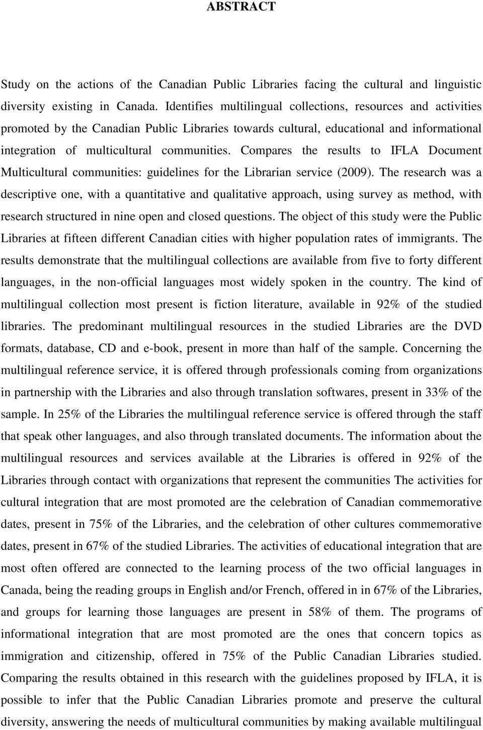 Compares the results to IFLA Document Multicultural communities: guidelines for the Librarian service (2009).