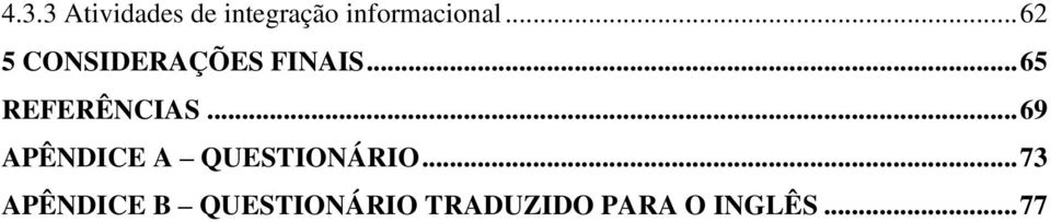 .. 69 APÊNDICE A QUESTIONÁRIO.