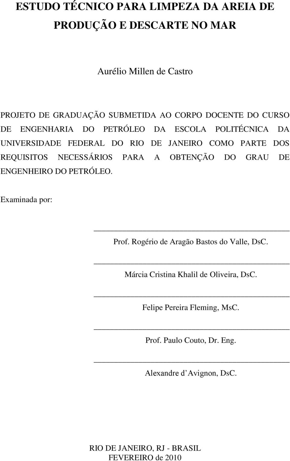 PARA A OBTENÇÃO DO GRAU DE ENGENHEIRO DO PETRÓLEO. Examinada por: Prof. Rogério de Aragão Bastos do Valle, DsC.