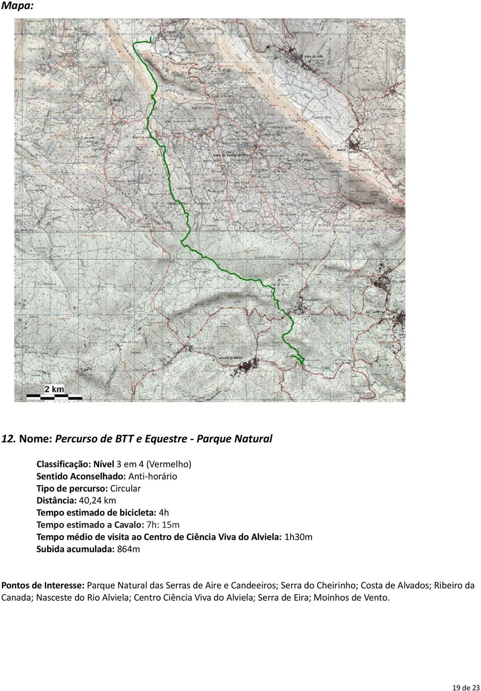 de Ciência Viva do Alviela: 1h30m Subida acumulada: 864m Pontos de Interesse: Parque Natural das Serras de Aire e Candeeiros; Serra do