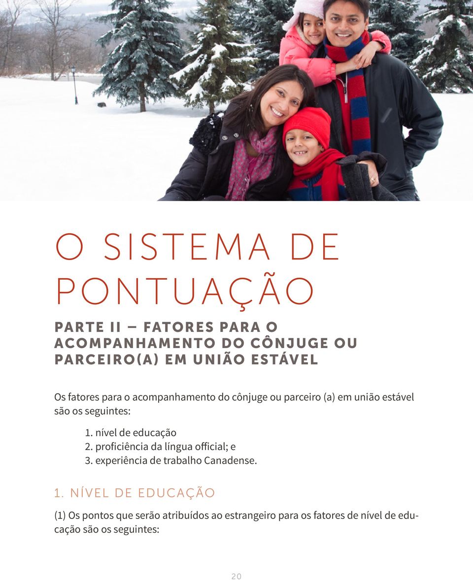 nível de educação 2. proficiência da língua official; e 3. experiência de trabalho Canadense. 1.