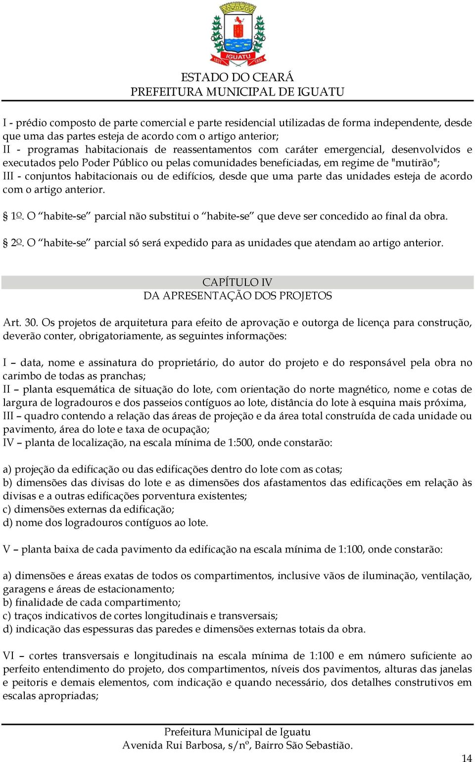 que uma parte das unidades esteja de acordo com o artigo anterior. 1 O. O habite-se parcial não substitui o habite-se que deve ser concedido ao final da obra. 2 O.