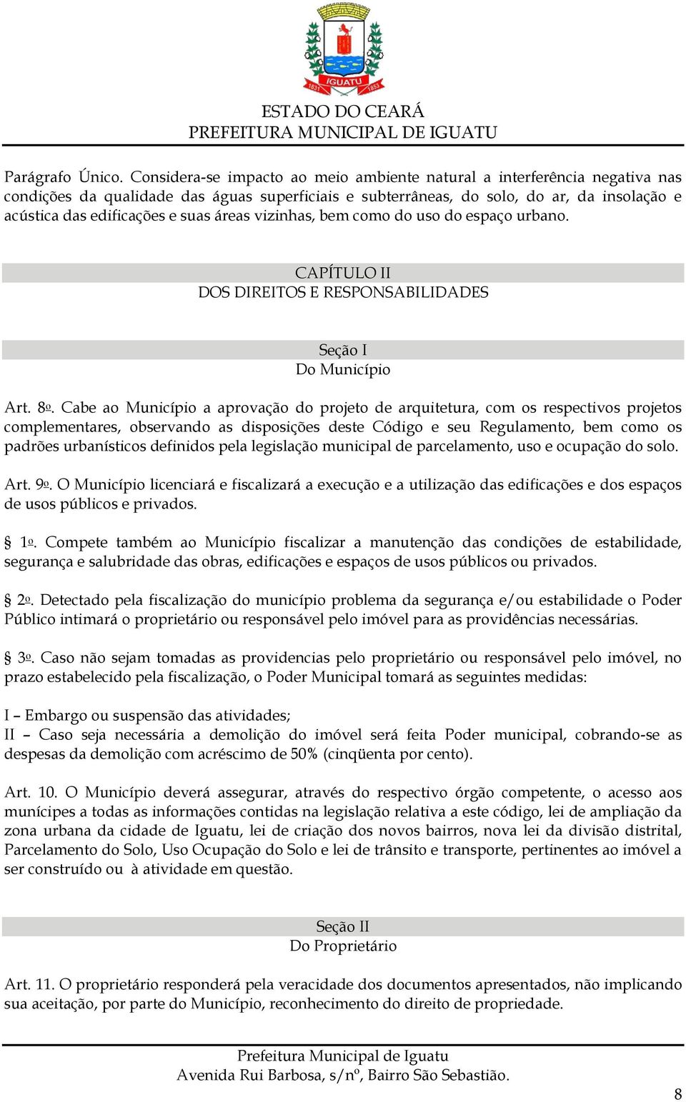 áreas vizinhas, bem como do uso do espaço urbano. CAPÍTULO II DOS DIREITOS E RESPONSABILIDADES Seção I Do Município Art. 8 o.