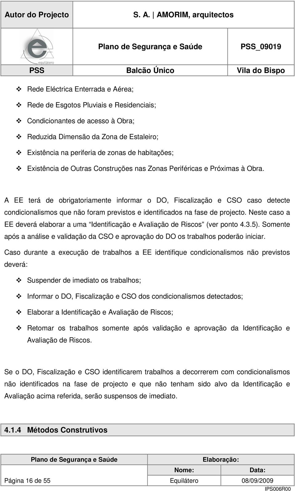 Estaleiro; Existência na periferia de zonas de habitações; Existência de Outras Construções nas Zonas Periféricas e Próximas à Obra.