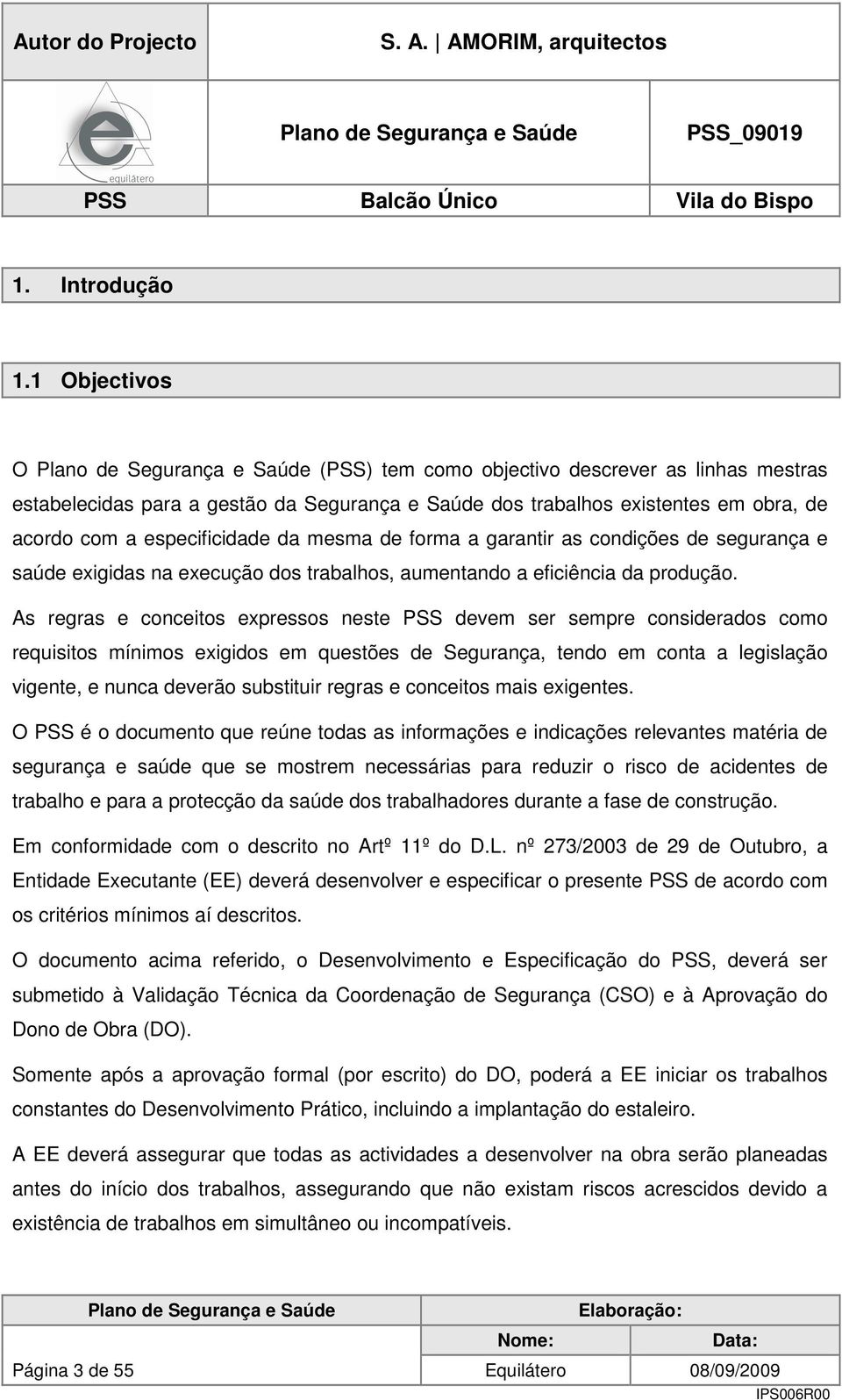 a garantir as condições de segurança e saúde exigidas na execução dos trabalhos, aumentando a eficiência da produção.