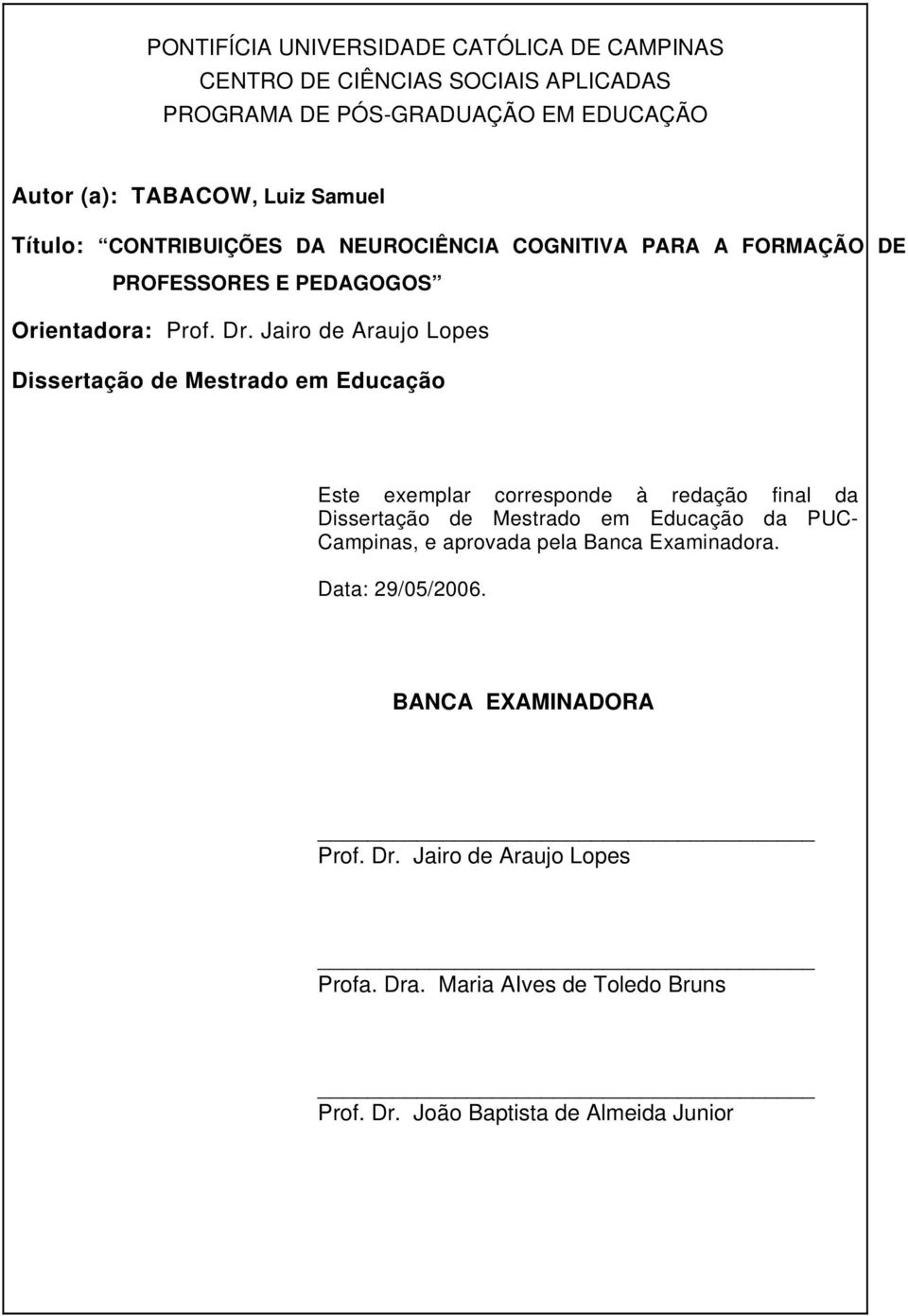 Jairo de Araujo Lopes Dissertação de Mestrado em Educação Este exemplar corresponde à redação final da Dissertação de Mestrado em Educação da PUC-
