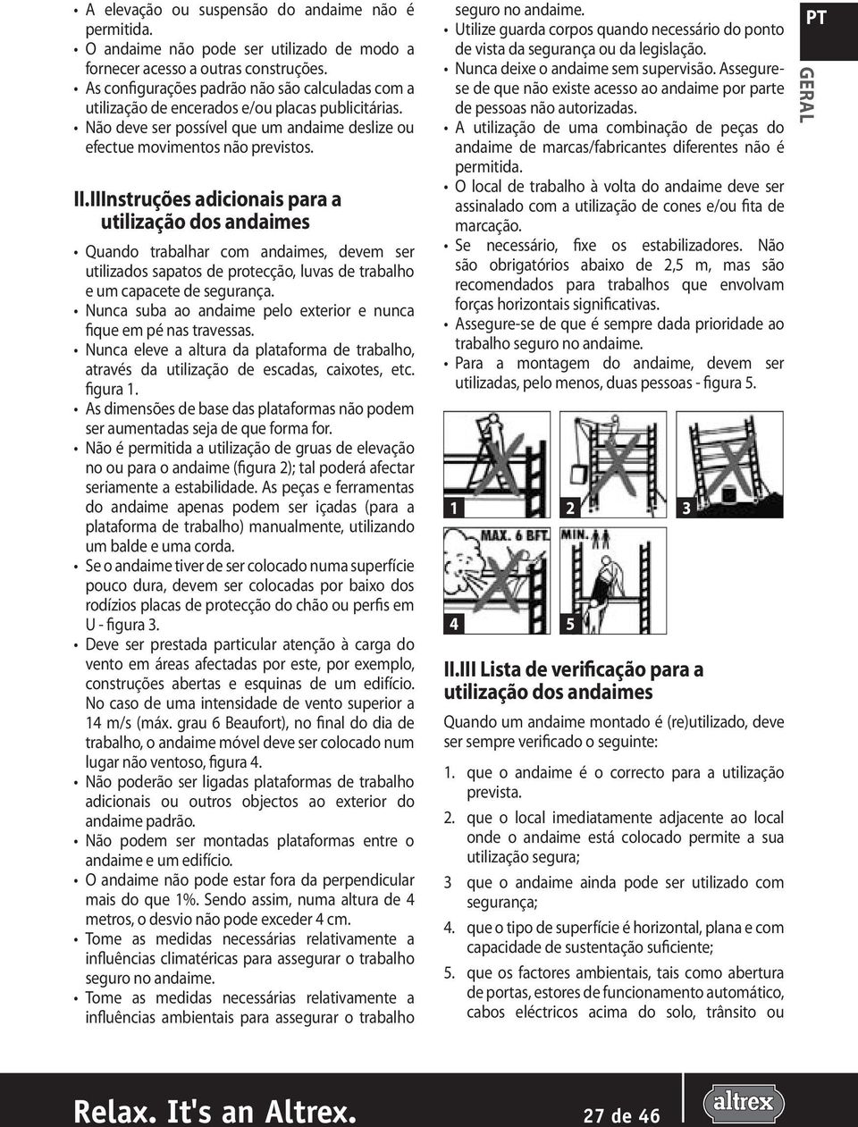 II Instruções adicionais para a utilização dos andaimes Quando trabalhar com andaimes, devem ser utilizados sapatos de protecção, luvas de trabalho e um capacete de segurança.