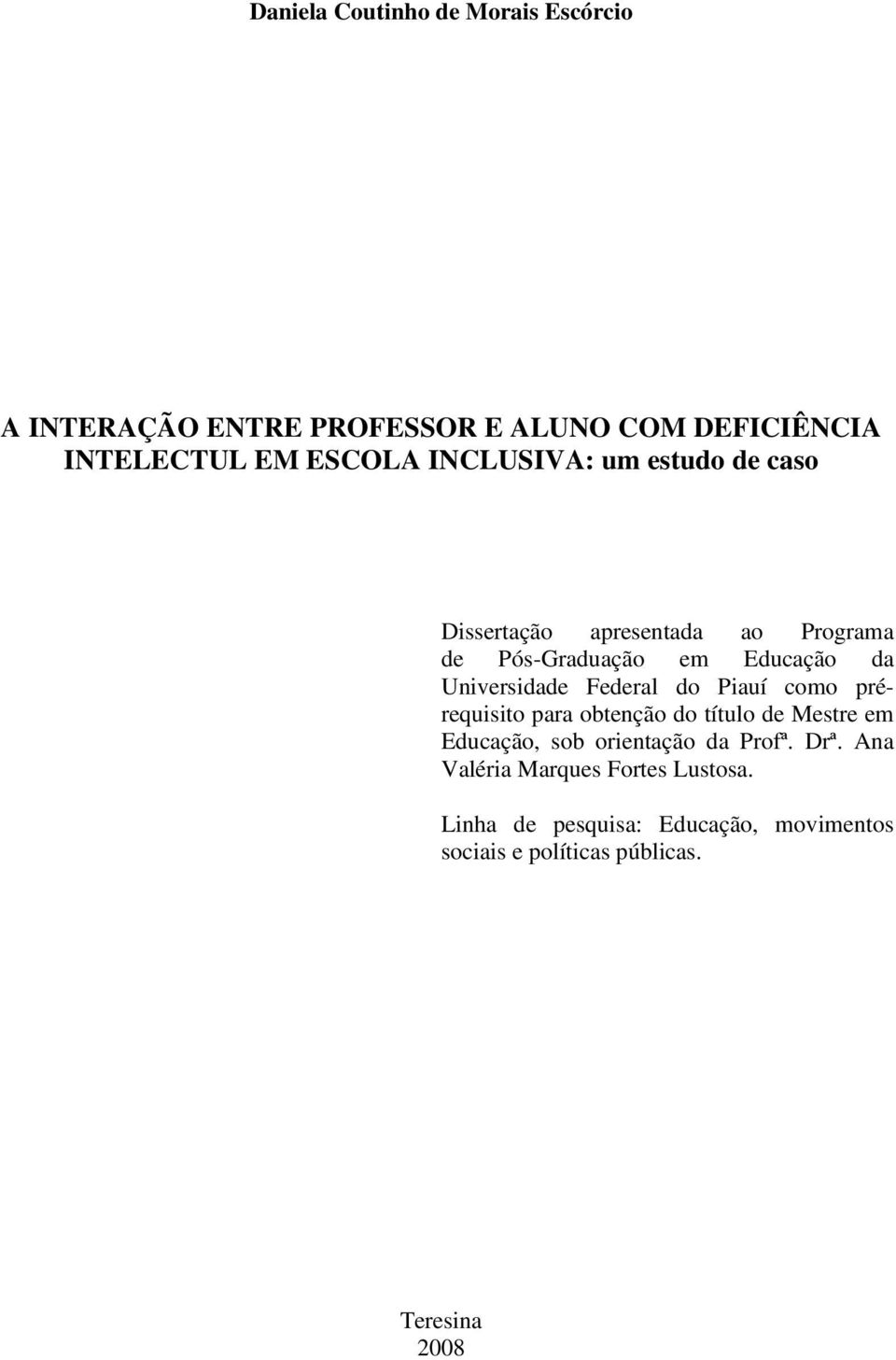 Federal do Piauí como prérequisito para obtenção do título de Mestre em Educação, sob orientação da Profª. Drª.