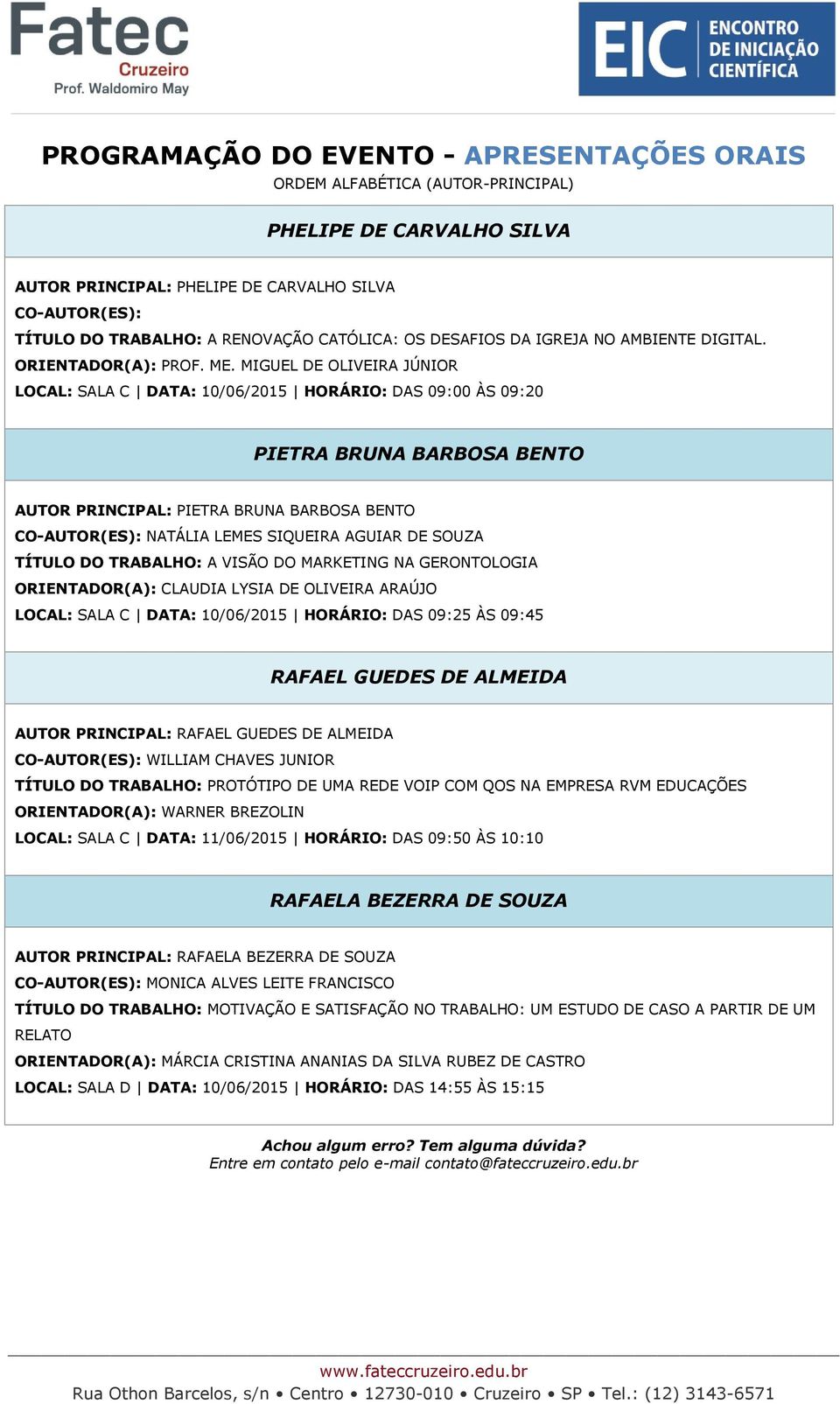 TÍTULO DO TRABALHO: A VISÃO DO MARKETING NA GERONTOLOGIA ORIENTADOR(A): CLAUDIA LYSIA DE OLIVEIRA ARAÚJO LOCAL: SALA C DATA: 10/06/2015 HORÁRIO: DAS 09:25 ÀS 09:45 RAFAEL GUEDES DE ALMEIDA AUTOR