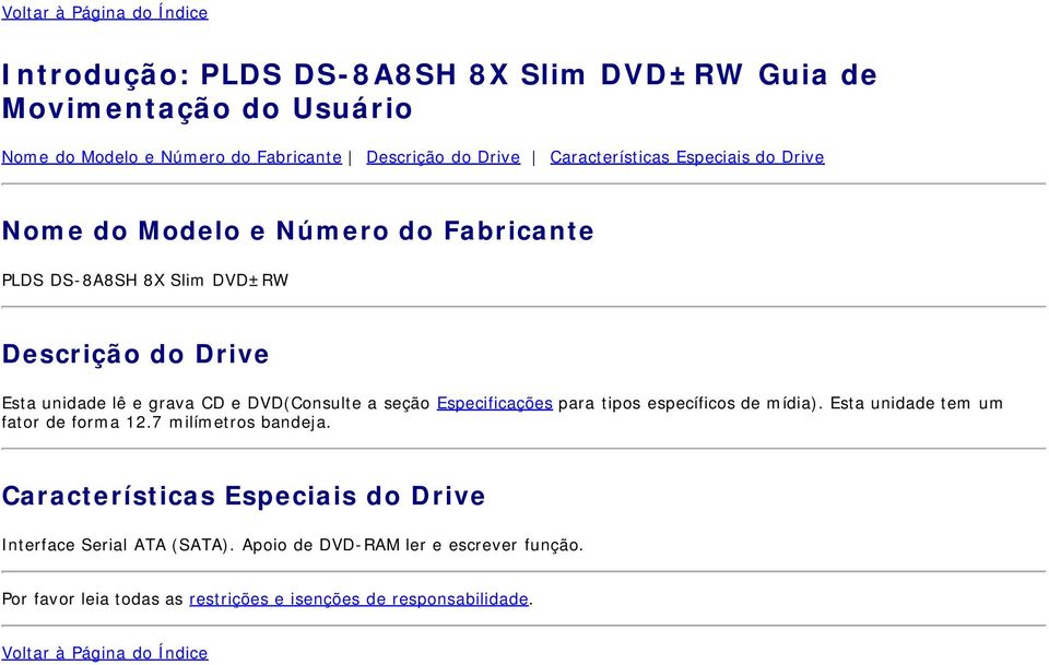 DVD(Consulte a seção Especificações para tipos específicos de mídia). Esta unidade tem um fator de forma 12.7 milímetros bandeja.