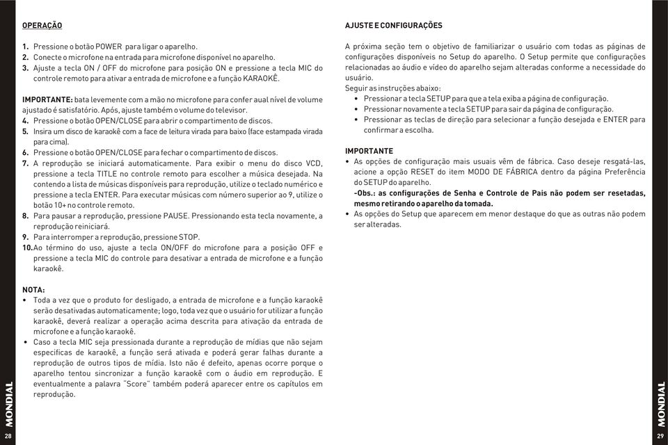 : bata levemente com a mão no microfone para confer aual nível de volume ajustado é satisfatório. Após, ajuste também o volume do televisor. 4.