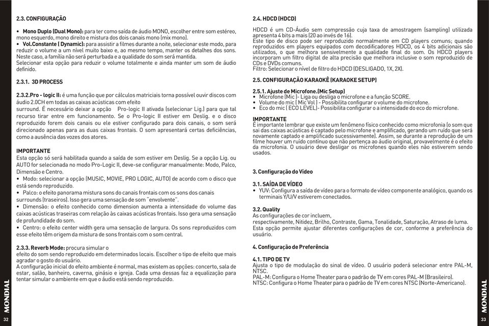 Neste caso, a família não será perturbada e a qualidade do som será mantida. Selecionar esta opção para reduzir o volume totalmente e ainda manter um som de áudio definido. 2.