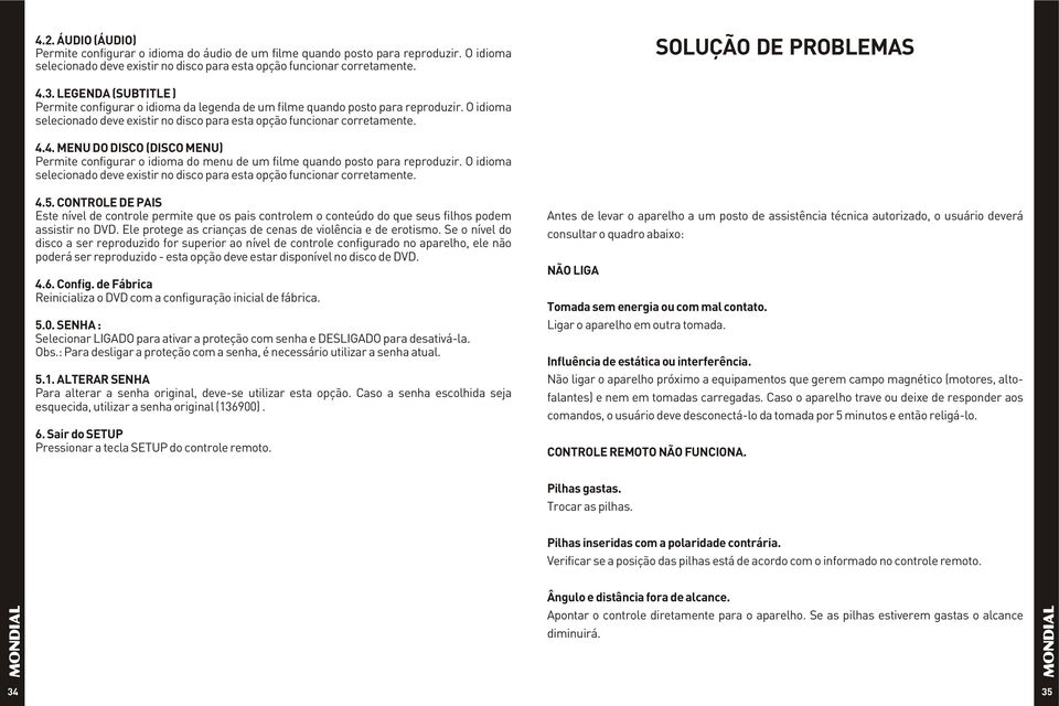 O idioma selecionado deve existir no disco para esta opção funcionar corretamente. 4.4. MENU DO DISCO (DISCO MENU) Permite configurar o idioma do menu de um filme quando posto para reproduzir.