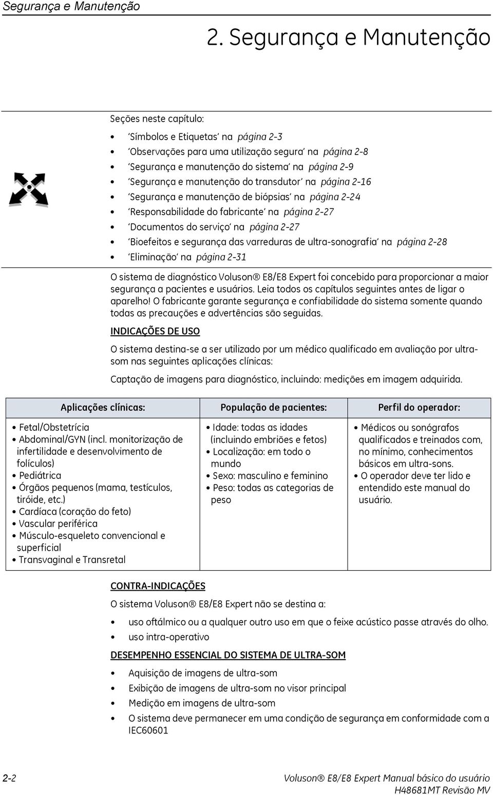 manutenção do transdutor na página 2-16 Segurança e manutenção de biópsias na página 2-24 Responsabilidade do fabricante na página 2-27 Documentos do serviço na página 2-27 Bioefeitos e segurança das