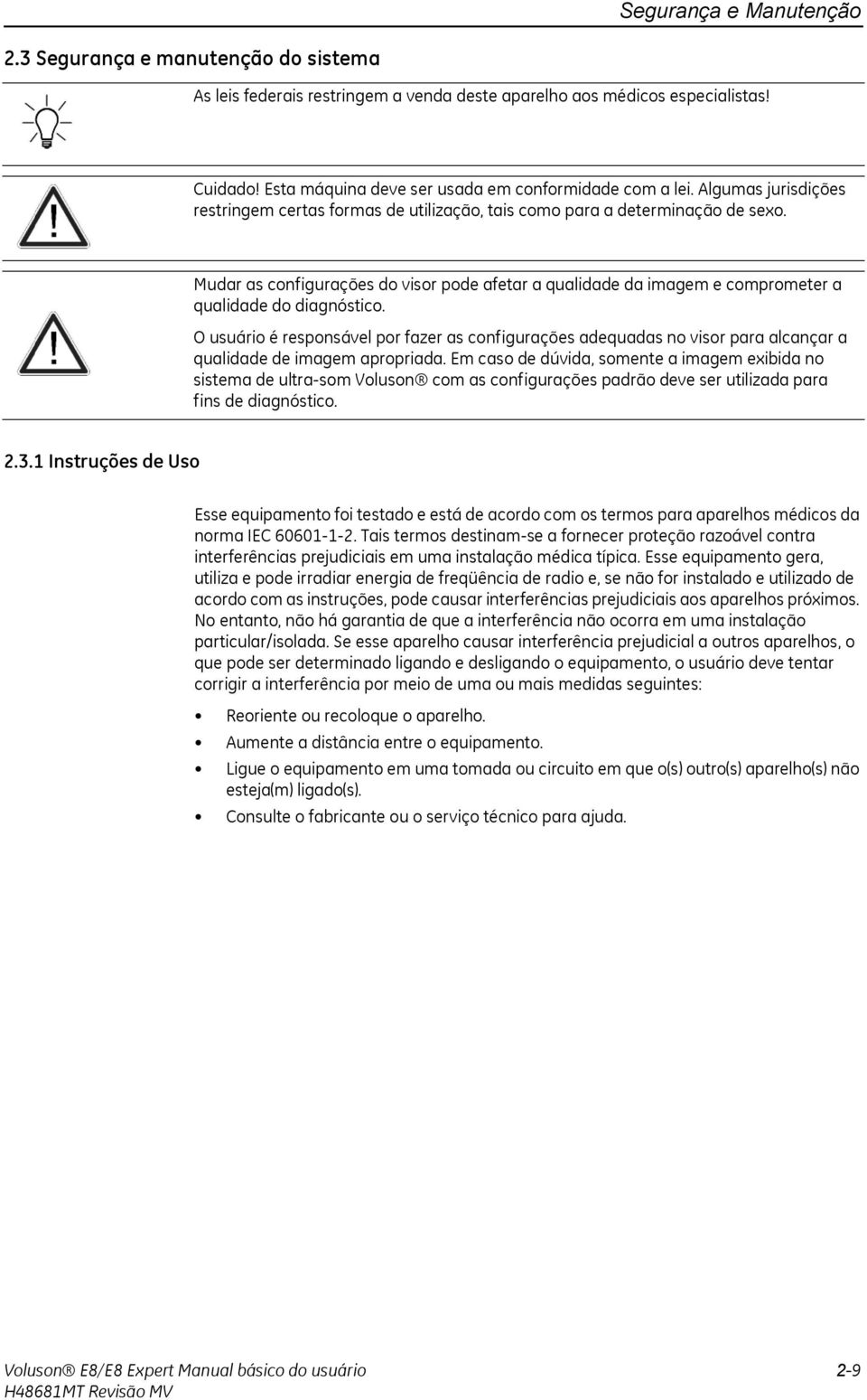 Mudar as configurações do visor pode afetar a qualidade da imagem e comprometer a qualidade do diagnóstico.