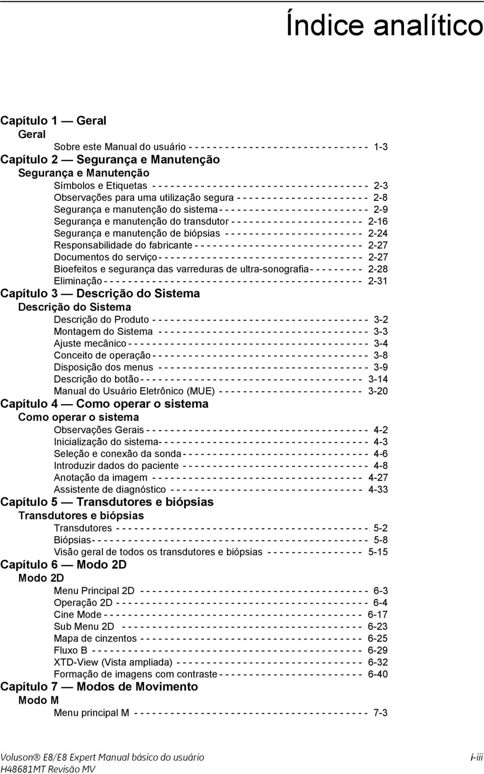 do sistema - - - - - - - - - - - - - - - - - - - - - - - - - 2-9 Segurança e manutenção do transdutor - - - - - - - - - - - - - - - - - - - - - - 2-16 Segurança e manutenção de biópsias - - - - - - -