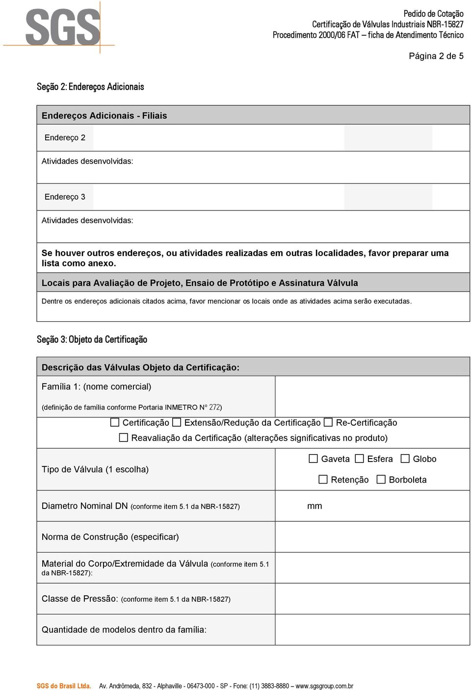 Locais para Avaliação de Projeto, Ensaio de Protótipo e Assinatura Válvula Dentre os endereços adicionais citados acima, favor mencionar os