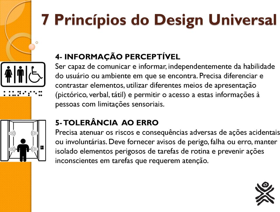 Precisa diferenciar e contrastar elementos, utilizar diferentes meios de apresentação (pictórico, verbal, tátil) e permitir o acesso a estas informações à