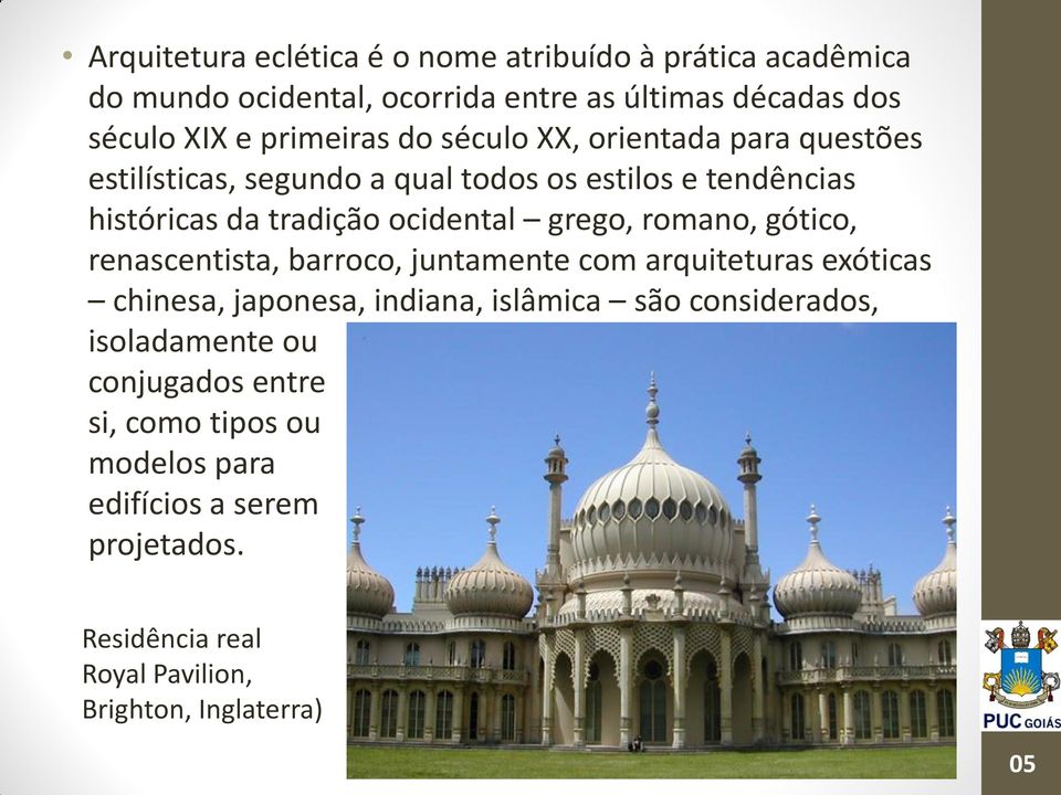 grego, romano, gótico, renascentista, barroco, juntamente com arquiteturas exóticas chinesa, japonesa, indiana, islâmica são considerados,