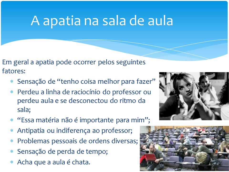 desconectou do ritmo da sala; Essa matéria não é importante para mim ; Antipatia ou indiferença