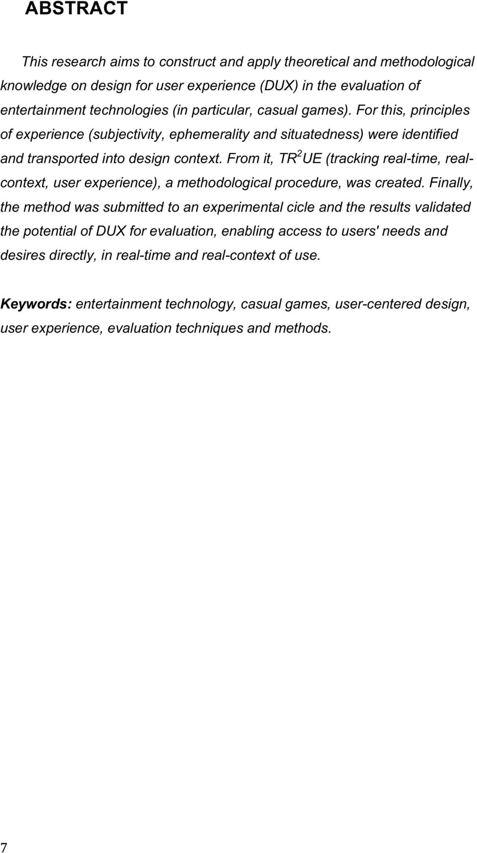 From it, TR 2 UE (tracking real-time, realcontext, user experience), a methodological procedure, was created.