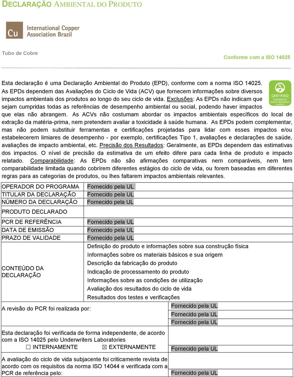 Exclusões: As EPDs não indicam que sejam cumpridas todas as referências de desempenho ambiental ou social, podendo haver impactos que elas não abrangem.