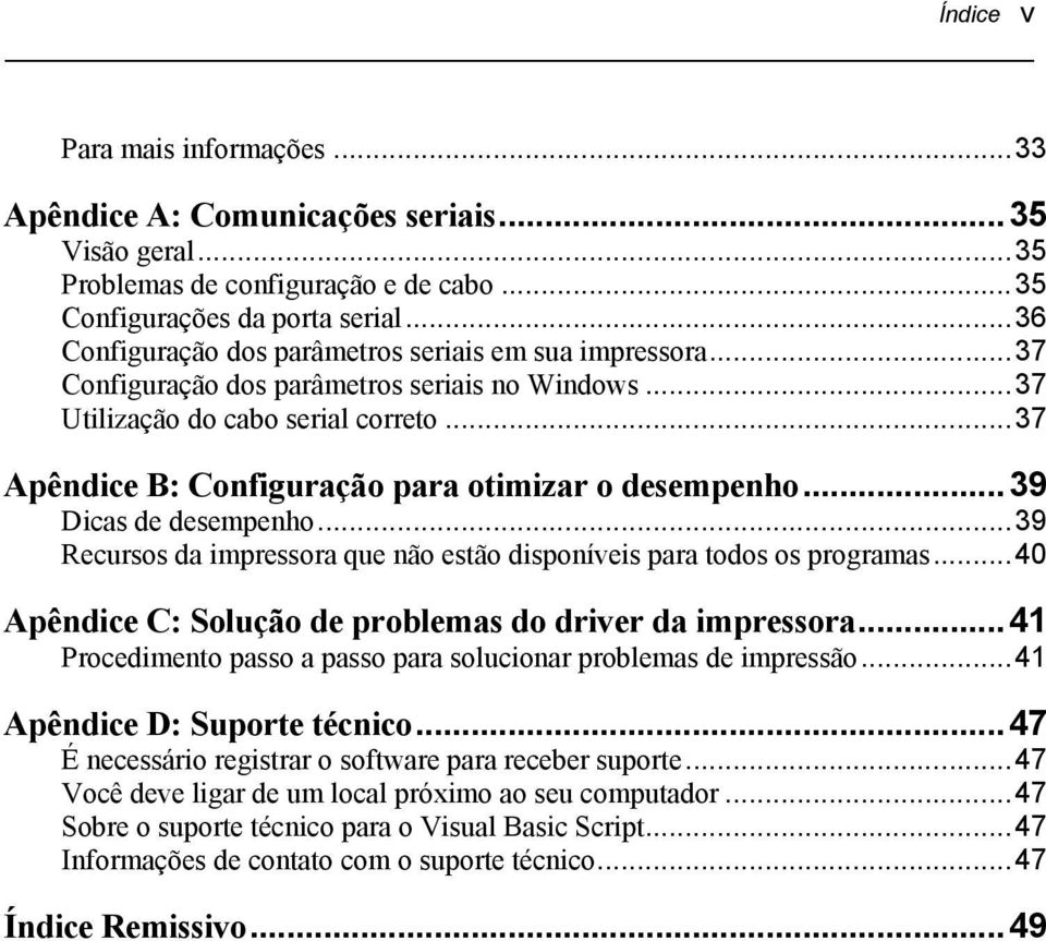 .. 37 Apêndice B: Configuração para otimizar o desempenho... 39 Dicas de desempenho... 39 Recursos da impressora que não estão disponíveis para todos os programas.