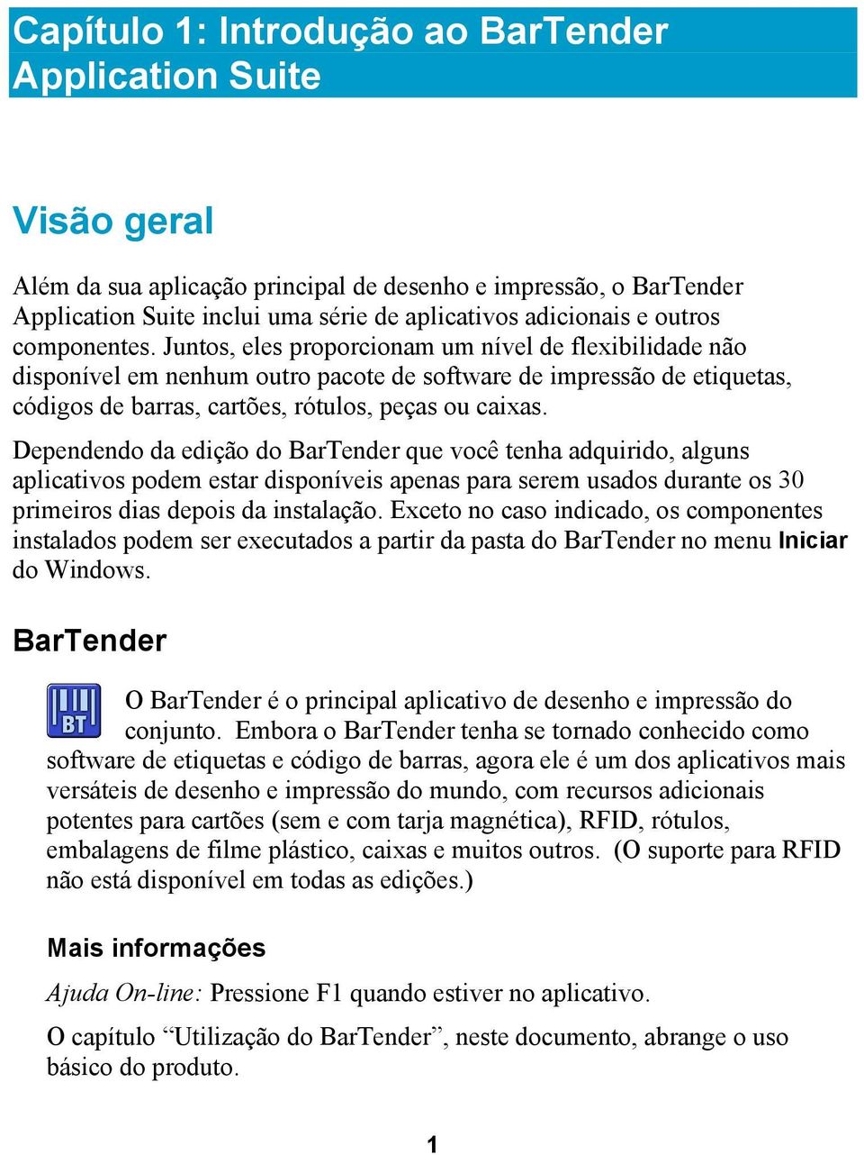 Juntos, eles proporcionam um nível de flexibilidade não disponível em nenhum outro pacote de software de impressão de etiquetas, códigos de barras, cartões, rótulos, peças ou caixas.