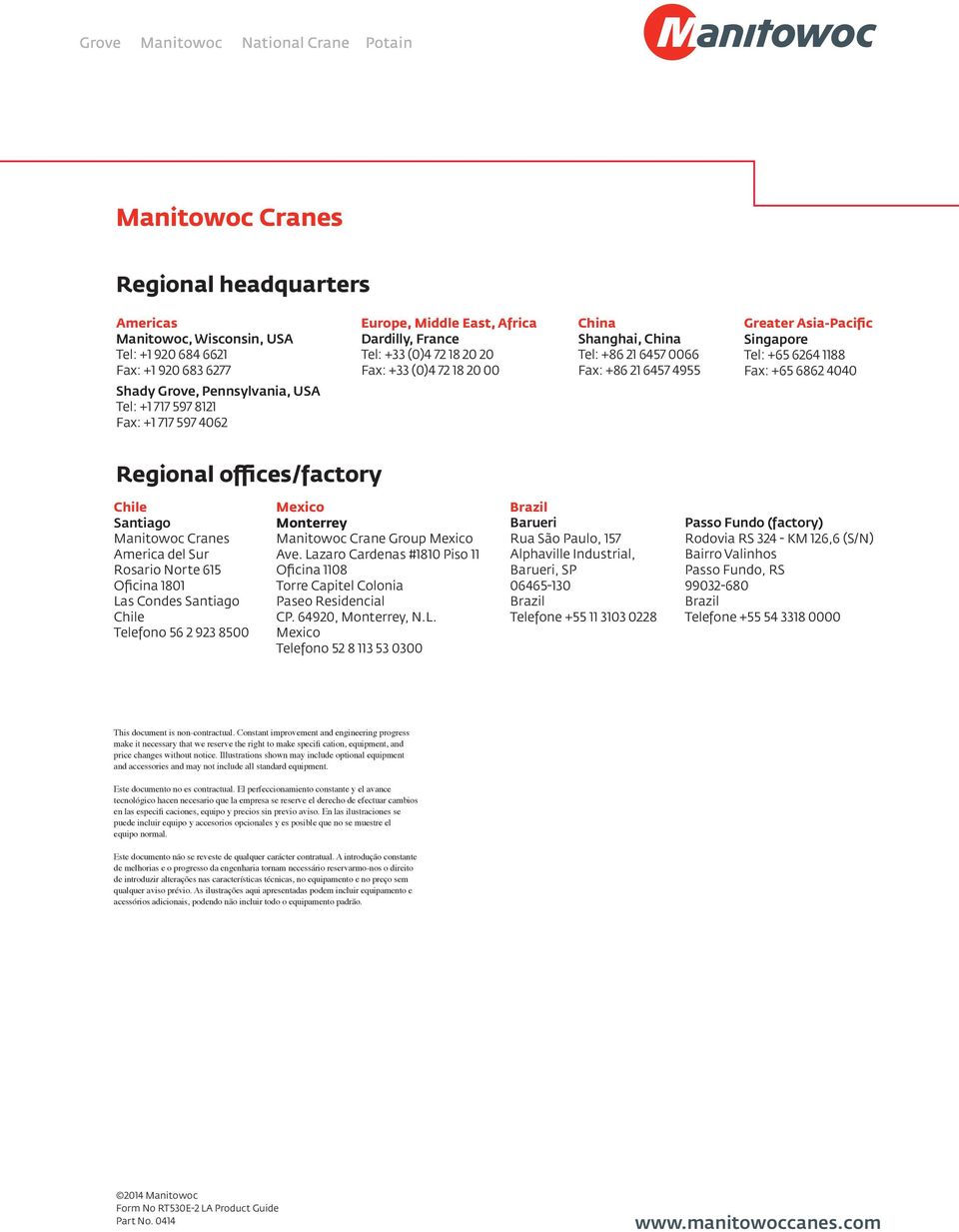 1188 Fax: +65 6862 4040 Regional offices/factory Chile Santiago Manitowoc Cranes America del Sur Rosario Norte 615 Oficina 1801 Las Condes Santiago Chile Telefono 56 2 923 8500 Mexico Monterrey