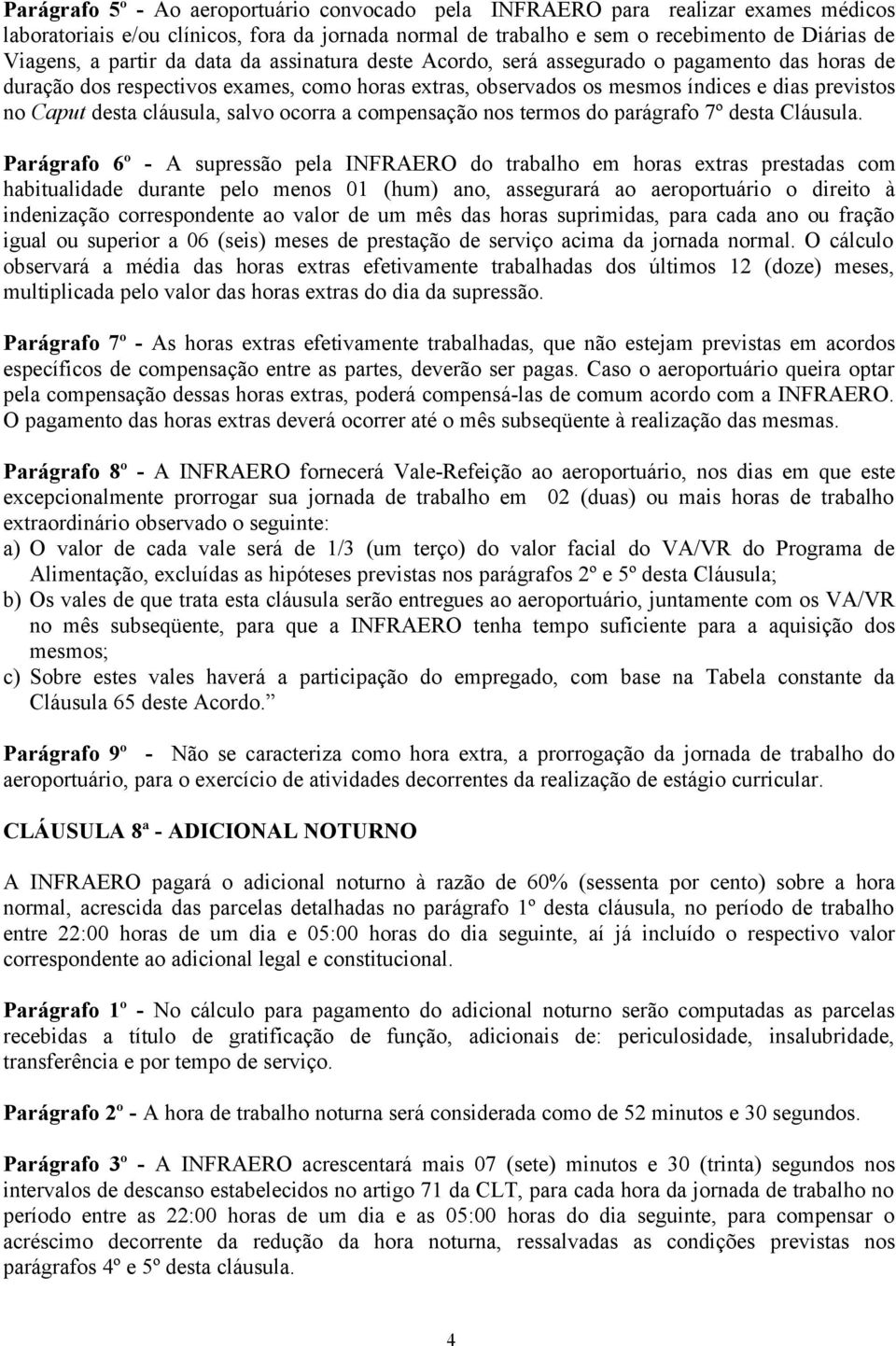 cláusula, salvo ocorra a compensação nos termos do parágrafo 7º desta Cláusula.