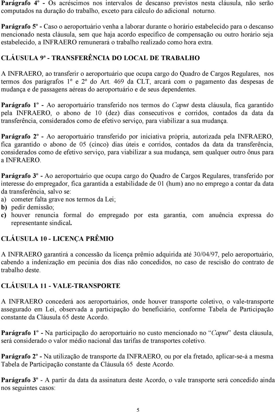 estabelecido, a INFRAERO remunerará o trabalho realizado como hora extra.