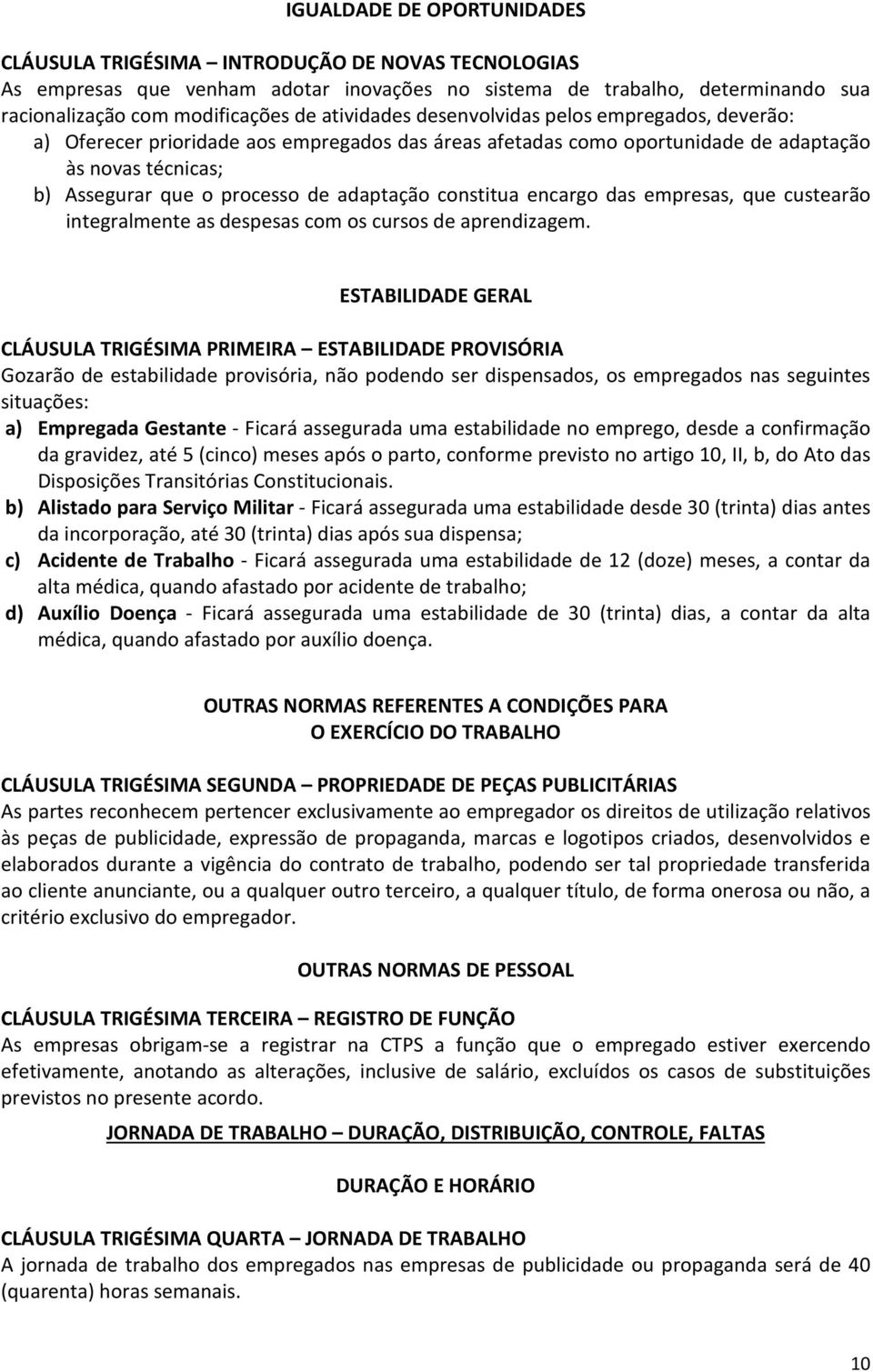 constitua encargo das empresas, que custearão integralmente as despesas com os cursos de aprendizagem.