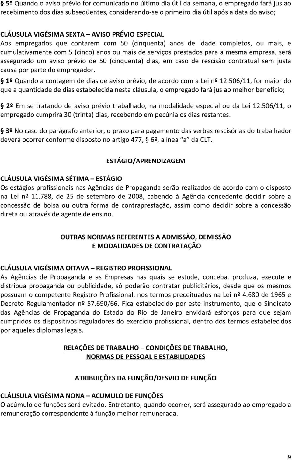 empresa, será assegurado um aviso prévio de 50 (cinquenta) dias, em caso de rescisão contratual sem justa causa por parte do empregador.