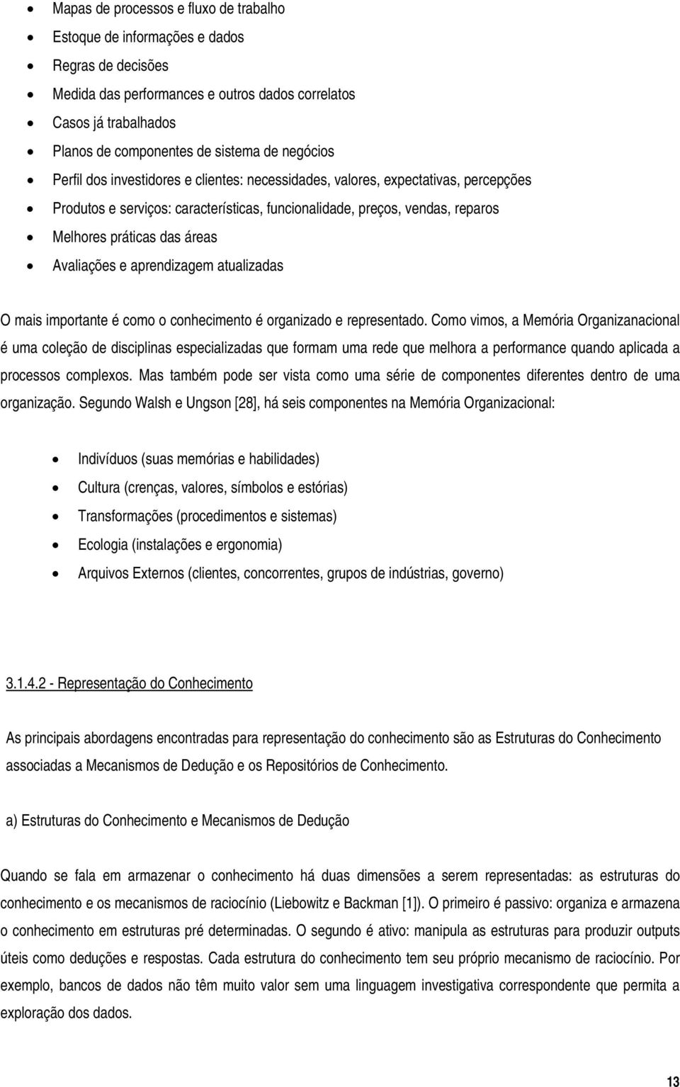 Avaliações e aprendizagem atualizadas O mais importante é como o conhecimento é organizado e representado.