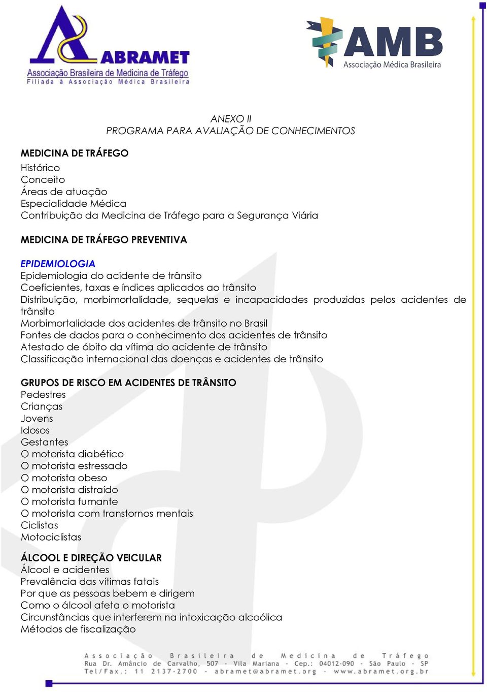 acidentes de trânsito Morbimortalidade dos acidentes de trânsito no Brasil Fontes de dados para o conhecimento dos acidentes de trânsito Atestado de óbito da vítima do acidente de trânsito