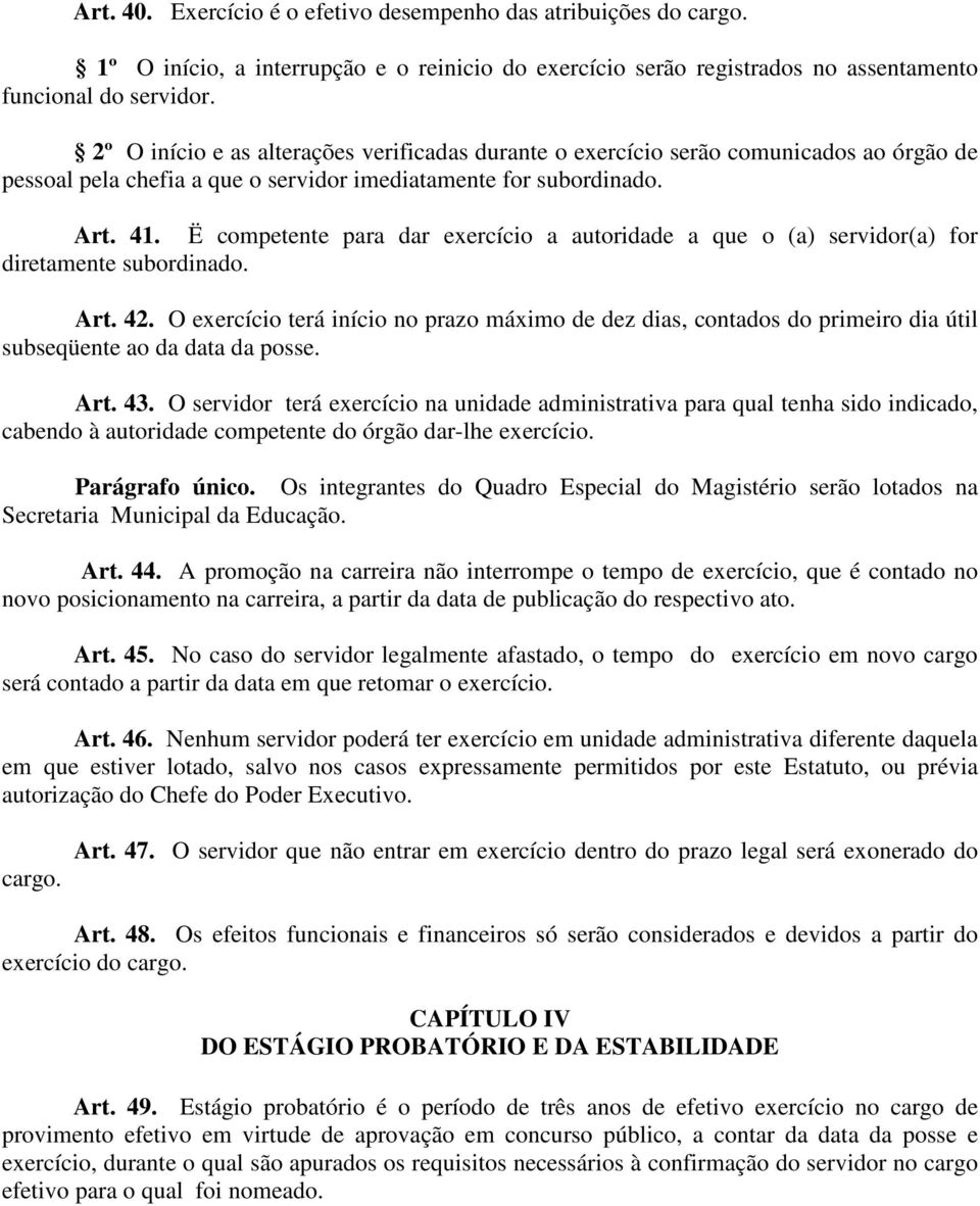 Ë competente para dar exercício a autoridade a que o (a) servidor(a) for diretamente subordinado. Art. 42.