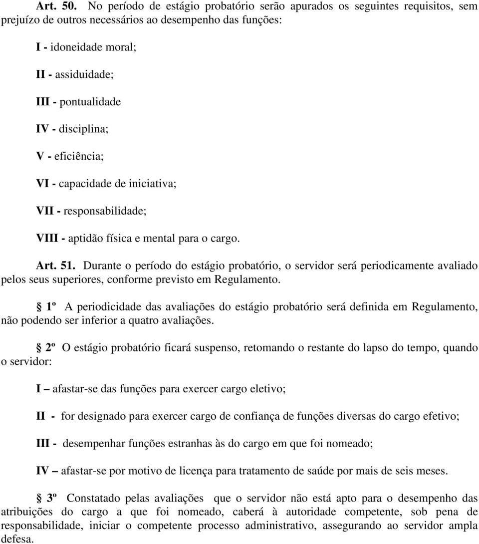 disciplina; V - eficiência; VI - capacidade de iniciativa; VII - responsabilidade; VIII - aptidão física e mental para o cargo. Art. 51.