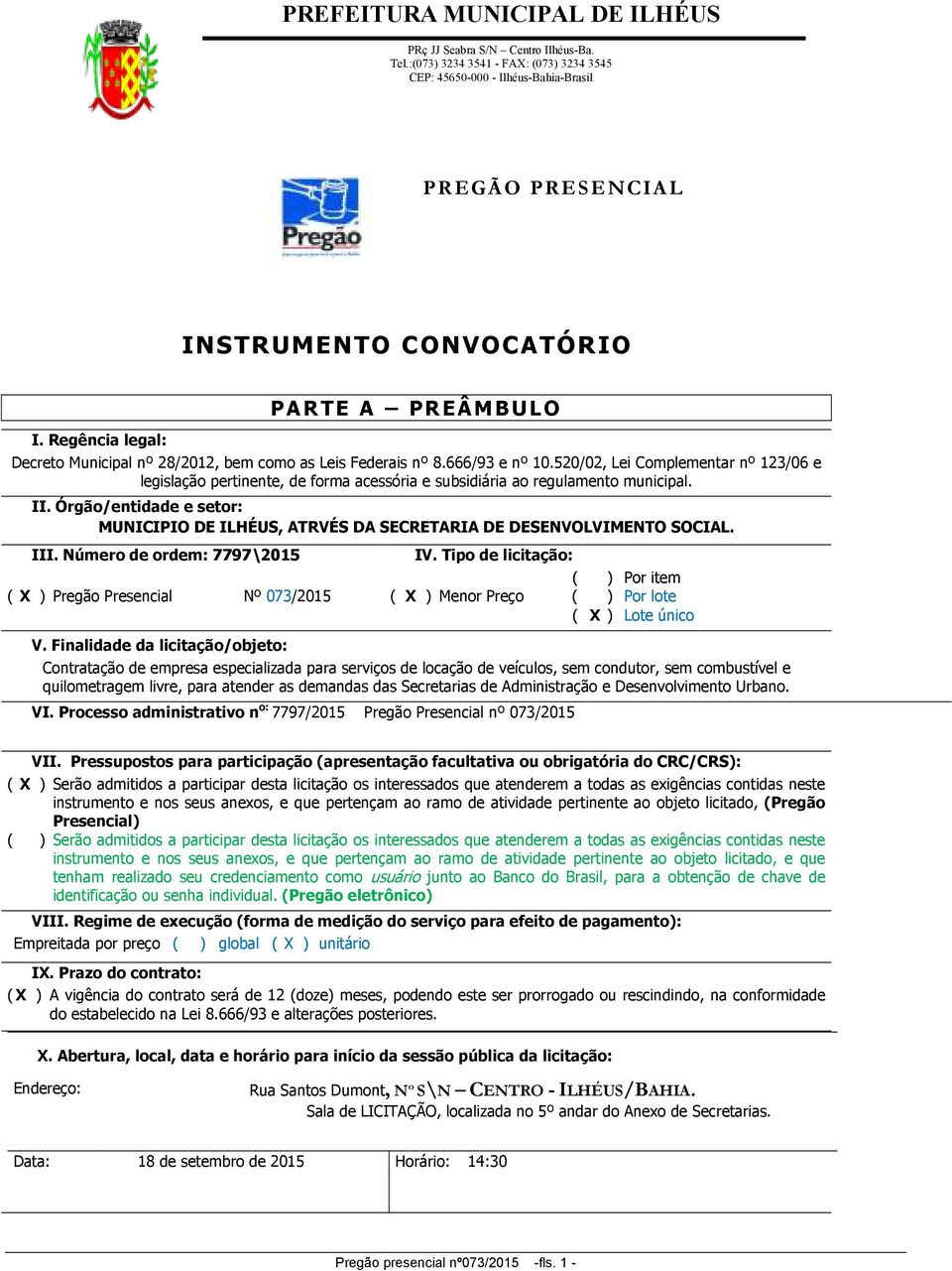 Órgão/entidade e setor: MUNICIPIO DE ILHÉUS, ATRVÉS DA SECRETARIA DE DESENVOLVIMENTO SOCIAL. III. Número de ordem: 7797\2015 IV.