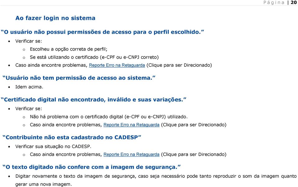 Direcionado) Usuário não tem permissão de acesso ao sistema. Idem acima. Certificado digital não encontrado, inválido e suas variações.